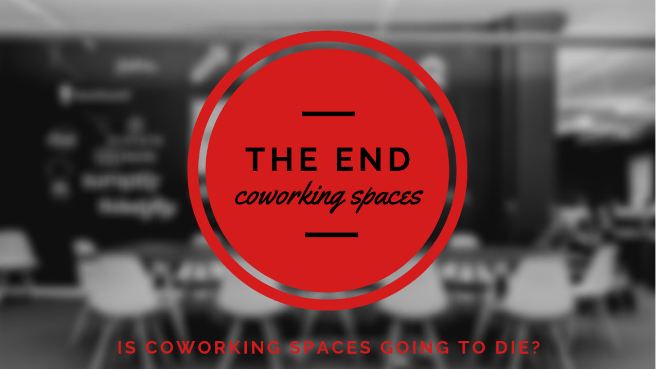 Is Coworking Spaces going to die?!